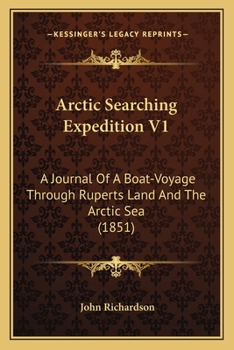 Paperback Arctic Searching Expedition V1: A Journal Of A Boat-Voyage Through Ruperts Land And The Arctic Sea (1851) Book