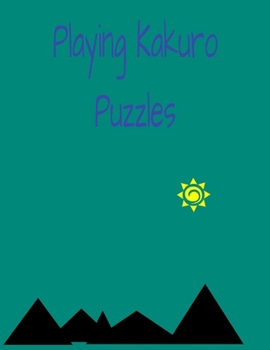 Paperback Playing Kakuro Puzzle: Playing Easy Kakuro Puzzle, 42 page and 40 puzzles of Kakuro fun. Book