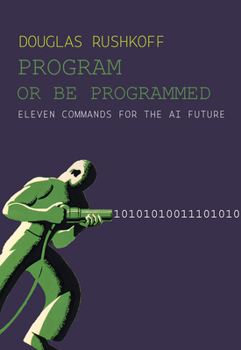 Paperback Program or Be Programmed: Eleven Commands for the AI Future Book