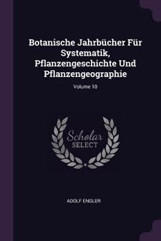 Paperback Botanische Jahrbücher Für Systematik, Pflanzengeschichte Und Pflanzengeographie; Volume 10 Book