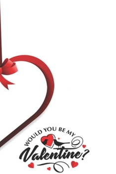 Paperback Would you be my valentine valentine's day special daily creative writing Journal: valentine's day special gift for couple daily creative writing Journ Book