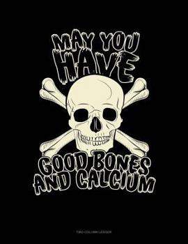 Paperback May You Have Good Bones and Calcium: Unruled Composition Book