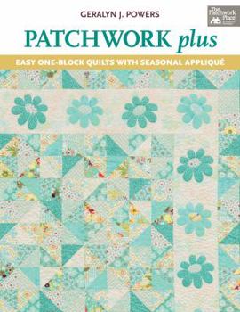 Paperback Patchwork Plus: Easy One-Block Quilts with Seasonal Applique Book