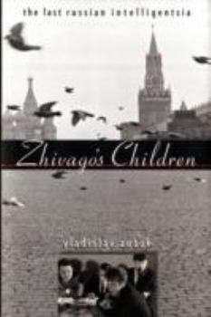 Zhivago's Children: The Last Russian Intelligentsia (Belknap Press)