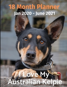 Paperback Jan 2020 - June 2021 18 Month Planner: I Love My Australian Kelpie Book