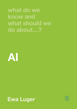 What Do We Know and What Should We Do About AI? - Book  of the What Do We Know and What Should We Do About…?