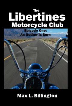 The Libertines Motorcycle Club: An Outlaw Is Born