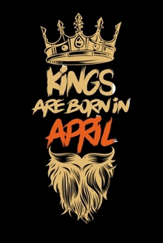 Kings Are Born In April: Notebook Birthday Funny Gift Idea. Lined Notebook, Journal Gift, (120 Pages, 6x9, Softcover, Matte Paperback)
