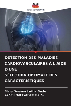 Détection Des Maladies Cardiovasculaires À l'Aide d'Une Sélection Optimale Des Caractéristiques (French Edition)