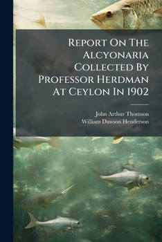 Paperback Report on the Alcyonaria Collected by Professor Herdman at Ceylon in 1902... Book