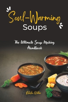 Paperback Soul-Warming Soups: The Ultimate Soup Making Handbook Book