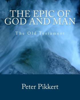 Paperback The Epic of God and Man: Volume 1: The Old Testament Book