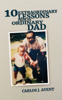 Paperback 10 Extraordinary Lessons from an Ordinary Dad: A father's life saving impact through simple words Book
