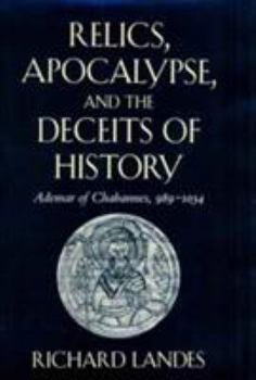 Hardcover Relics, Apocalypse, and the Deceits of History: Ademar of Chabannes, 989-1034 Book