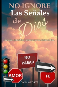 No Ignore las Señales de Dios: Aprenda a Identificar y a Interpretar las señales de Dios. (Spanish Edition)