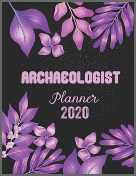 Paperback ARCHAEOLOGIST Planner 2020: Daily Weekly Planner with Monthly quick-view/over view with 2020 calendar Book