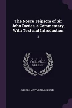 Paperback The Nosce Teipsom of Sir John Davies, a Commentary, With Text and Introduction: 2 Book
