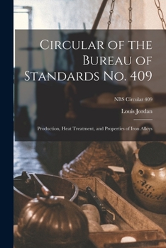 Paperback Circular of the Bureau of Standards No. 409: Production, Heat Treatment, and Properties of Iron Alloys; NBS Circular 409 Book