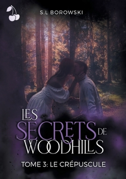 Les Secrets de Woodhills: Tome 3: Le cr�puscule - Book #3 of the Les Secrets de Woodhills
