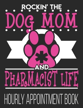 Paperback Rockin' The Dog Mom & Pharmacist Life Hourly Appointment Book: Funny Pharmacy Women Her Wife 52-Week Undated Professional Daily Schedule Planner Calen Book