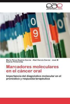 Marcadores moleculares en el cáncer oral: Importancia del diagnóstico molecular en el pronóstico y respuesta terapéutica