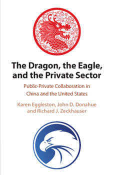 Paperback The Dragon, the Eagle, and the Private Sector: Public-Private Collaboration in China and the United States Book