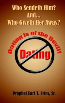 Paperback Who Sendeth Him? Who Giveth Her Away?: Dating is of the Devil! Book