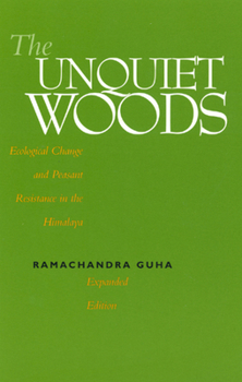 Paperback The Unquiet Woods: Ecological Change and Peasant Resistance in the Himalaya Book
