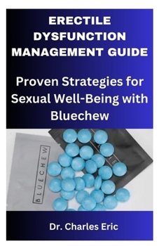 Paperback ERECTILE DYSFUNCTION MANAGEMENT GUIDE: Proven Strategies for Sexual Well-Being with Bluechew Book