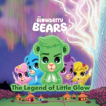 The Glowberry Bears: The Legend of Little Glow