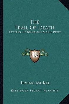 Paperback The Trail Of Death: Letters Of Benjamin Marie Petit Book