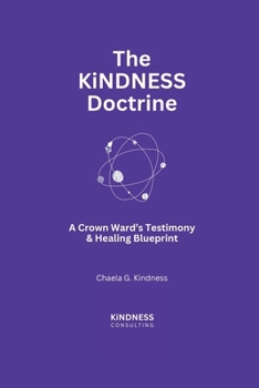 The KiNDNESS Doctrine: A Crown Ward's Testimony & Healing Blueprint