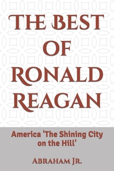 The Best of Ronald Reagan: America 'The Shining City on the Hill'