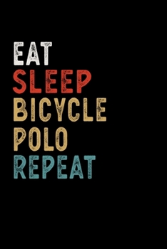 Paperback Eat Sleep Bicycle Polo Repeat Funny Sport Gift Idea: Lined Notebook / Journal Gift, 100 Pages, 6x9, Soft Cover, Matte Finish Book