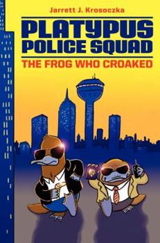 The Frog Who Croaked - Book #1 of the Platypus Police Squad