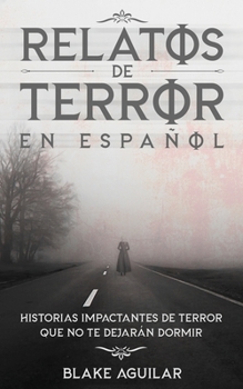 Paperback Relatos de Terror en Español: Historias Impactantes de Terror que no te Dejarán Dormir [Spanish] Book
