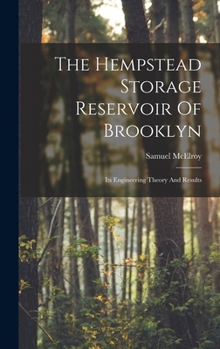 Hardcover The Hempstead Storage Reservoir Of Brooklyn: Its Engineering Theory And Results Book