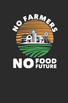 Paperback No Farmers No Food Future: Dotted Bullet Notebook (6" x 9" - 120 pages) Farmers Notebook for Daily Journal, Diary, and Gift Book