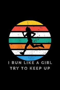 I Run Like A Girl Try To Keep Up: Womens Womens Vintage I Run Like A Girl Try To Keep Up Running  Journal/Notebook Blank Lined Ruled 6x9 100 Pages