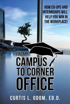 Paperback From Campus to Corner Office: How Co-Ops and Internships Will Help You Win in the Workplace! Book