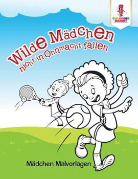 Paperback Wilde Mädchen nicht in Ohnmacht fallen: Mädchen Malvorlagen [German] Book