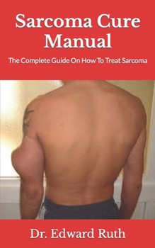 Paperback Sarcoma Cure Manual: The Complete Guide On How To Treat Sarcoma Book