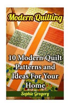 Paperback Modern Quilting: 10 Modern Quilt Patterns and Ideas For Your Home Book
