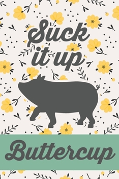 Suck It Up Buttercup: Cute Pig 2019-2020 Academic Year Planner, Datebook, & Homework Scheduler