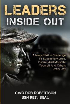 Paperback Leaders Inside Out: A Navy SEAL's Challenge To Successfully Lead, Inspire, And Motivate Yourself and Others Every Day Book