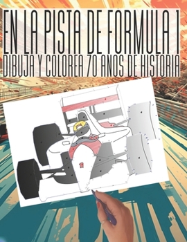 En la pista de Fórmula 1: Dibuja y colorea 70 años de historia (PuzzleLindo (Español))