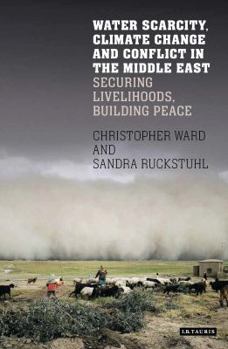 Hardcover Water Scarcity, Climate Change and Conflict in the Middle East: Securing Livelihoods, Building Peace Book