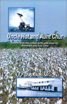 Paperback Uncle Hot and Aunt Chur: An Odyssey from Mississippi to Northeast Arkansas and Then to Southern Missouri with Side Trips to Brooklyn and Iwo Ji Book