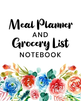 Meal Planner and Grocery List Notebook: Track and Plan Your Breakfast, Lunch, and Dinner Daily - Weekly Shopping List Checklist Included - Beautiful Floral Cover Design (Daily Meal Planners)