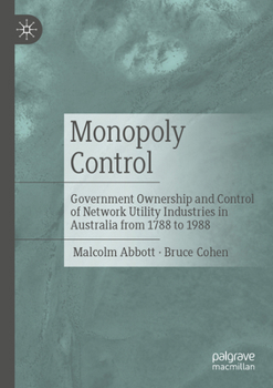 Paperback Monopoly Control: Government Ownership and Control of Network Utility Industries in Australia from 1788 to 1988 Book